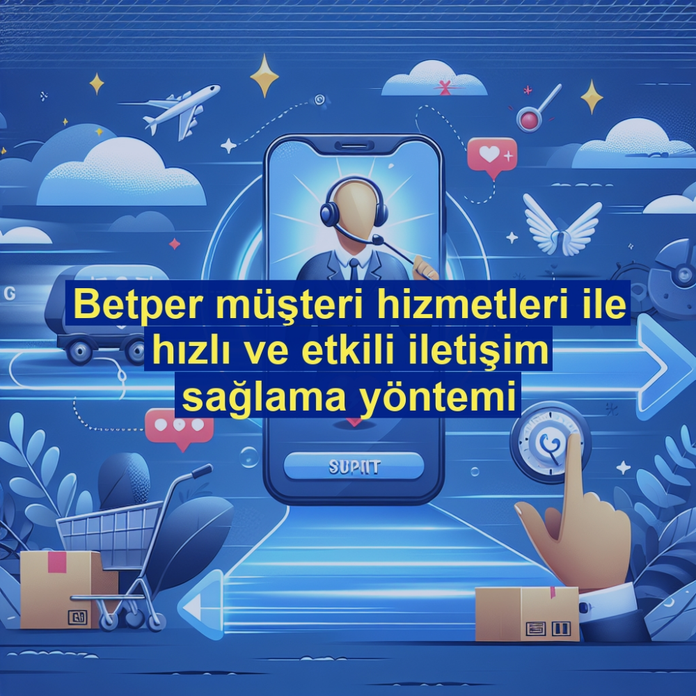 Betper müşteri hizmetleri ile hızlı ve etkili iletişim sağlama yöntemi