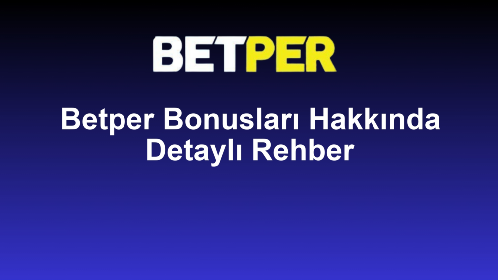 Betper Bonusları Hakkında Detaylı Rehber