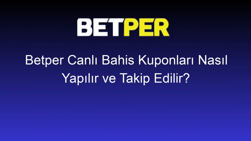 betper canli bahis kuponlari nasil yapilir ve takip edilir 361