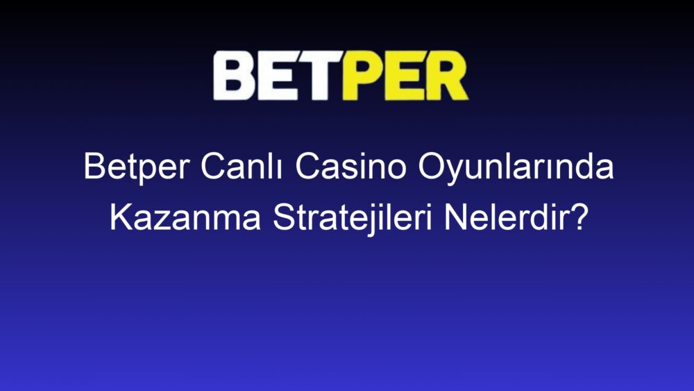 betper canli casino oyunlarinda kazanma stratejileri nelerdir 307