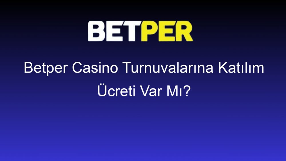 betper casino turnuvalarina katilim ucreti var mi 357