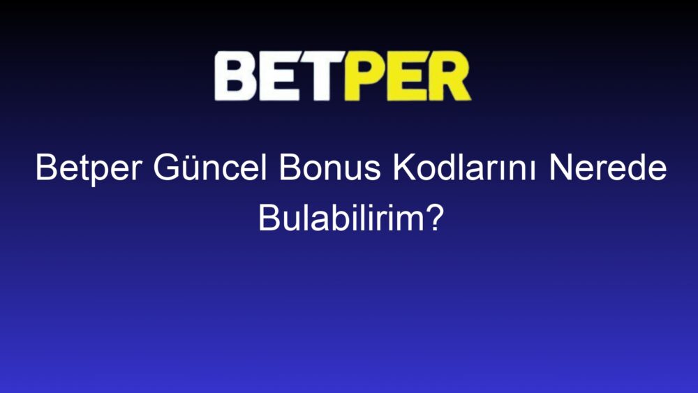 betper guncel bonus kodlarini nerede bulabilirim 328