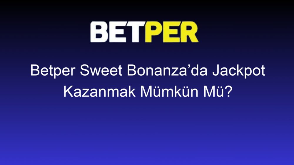 betper sweet bonanzada jackpot kazanmak mumkun mu 355