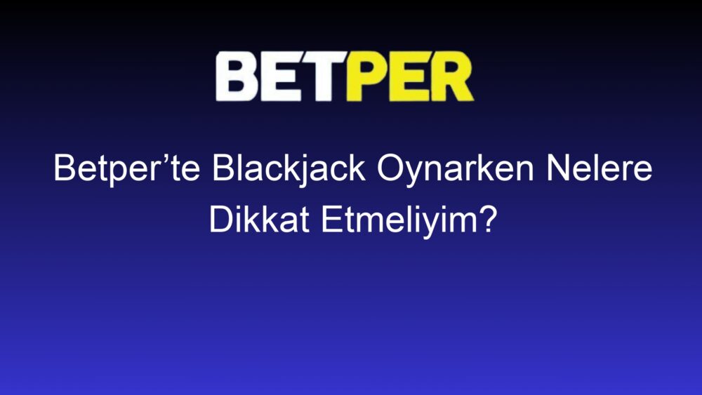 betperte blackjack oynarken nelere dikkat etmeliyim 358