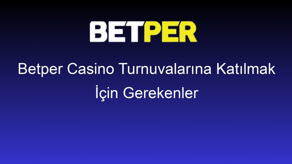 betper casino turnuvalarina katilmak icin gerekenler 519