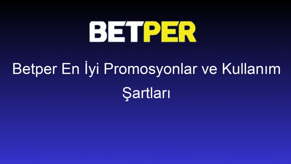 betper en iyi promosyonlar ve kullanim sartlari 465