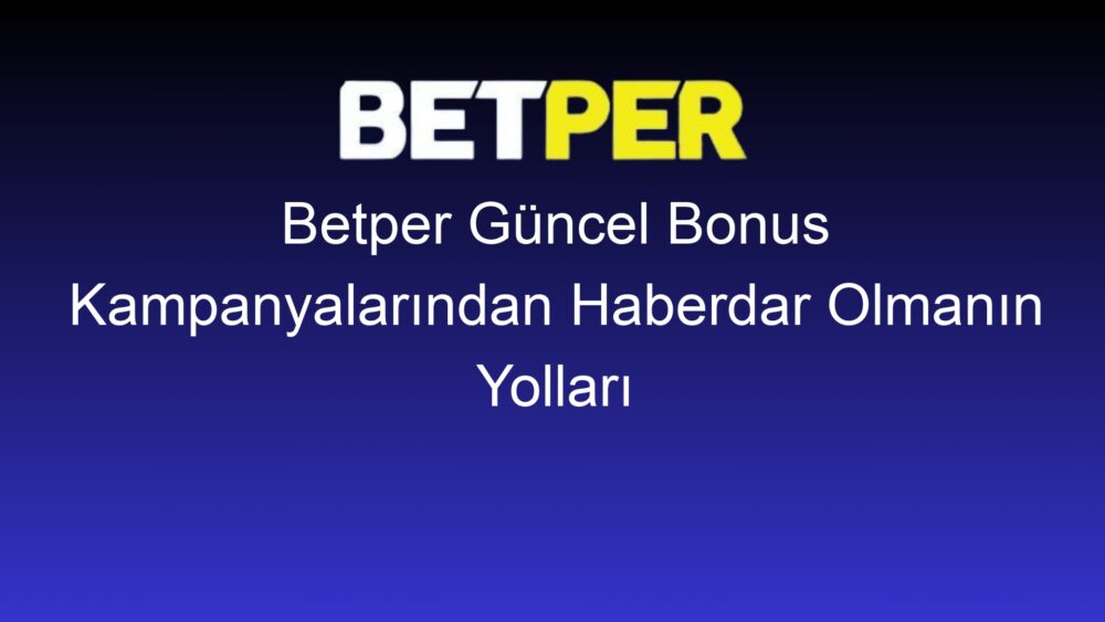 betper guncel bonus kampanyalarindan haberdar olmanin yollari 436