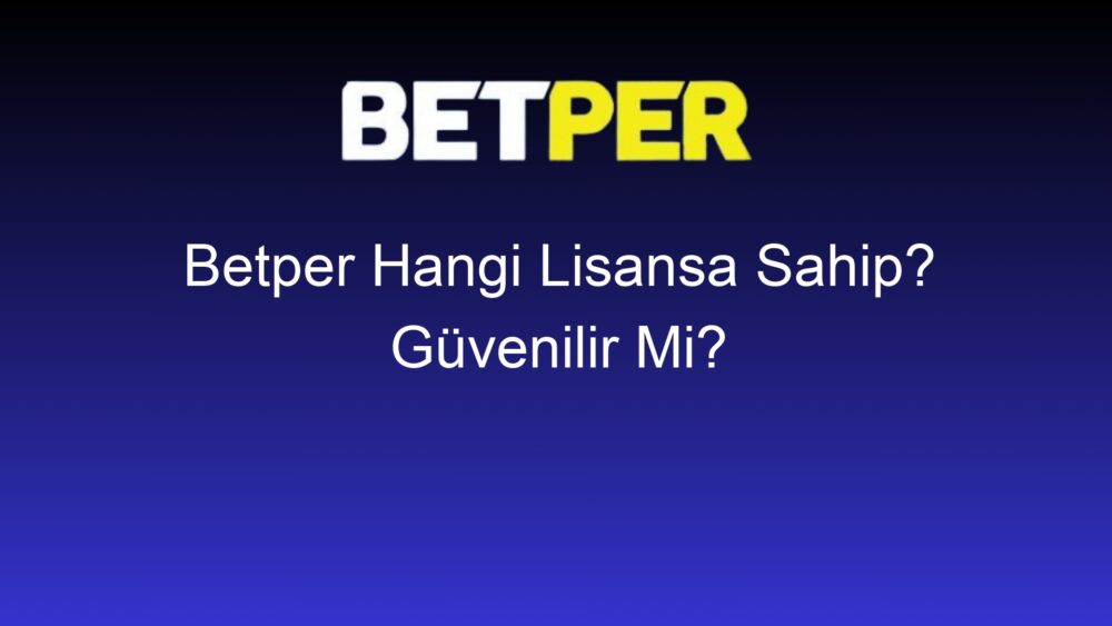 betper hangi lisansa sahip guvenilir mi 501