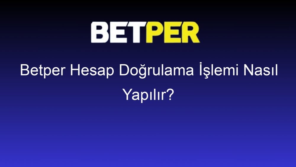 betper hesap dogrulama islemi nasil yapilir 493