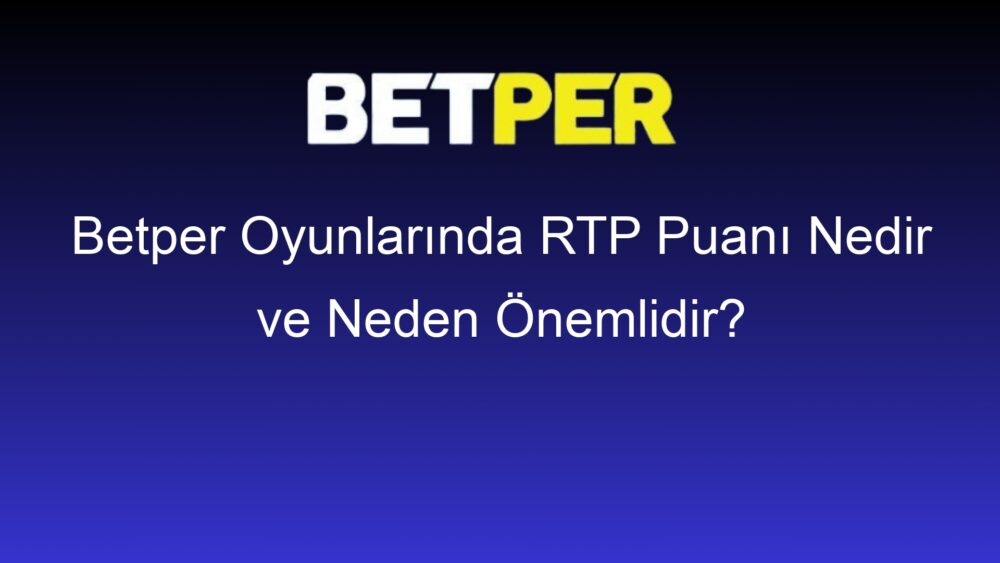 betper oyunlarinda rtp puani nedir ve neden onemlidir 442