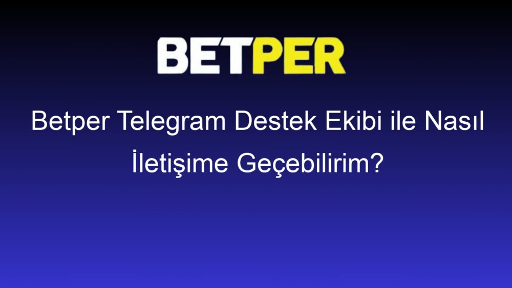 betper telegram destek ekibi ile nasil iletisime gecebilirim 437