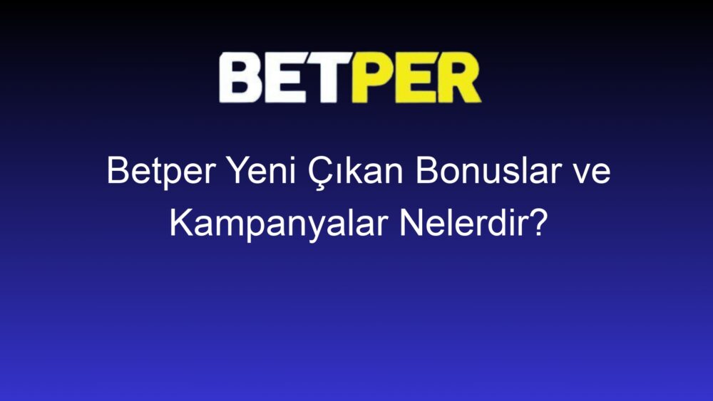 betper yeni cikan bonuslar ve kampanyalar nelerdir 545