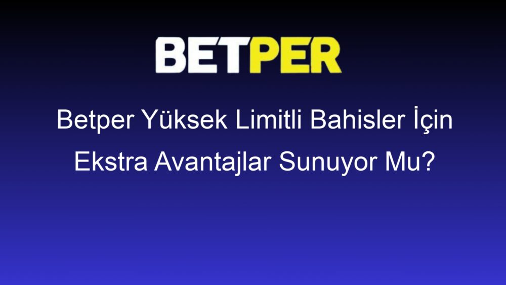 betper yuksek limitli bahisler icin ekstra avantajlar sunuyor mu 438