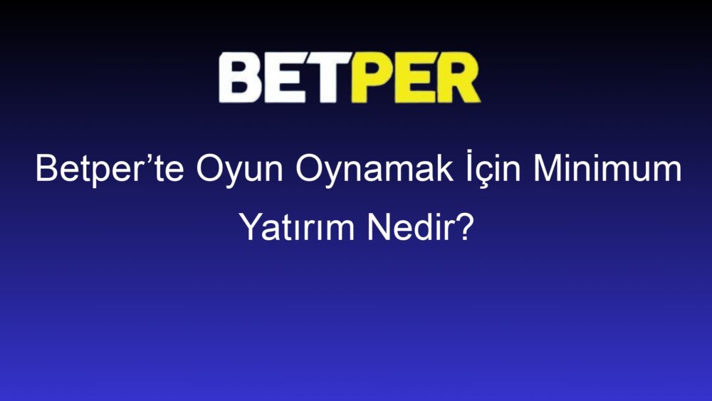 betperte oyun oynamak icin minimum yatirim nedir 543