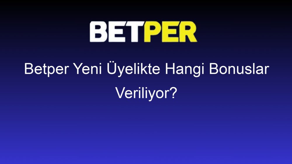 betper yeni uyelikte hangi bonuslar veriliyor 574