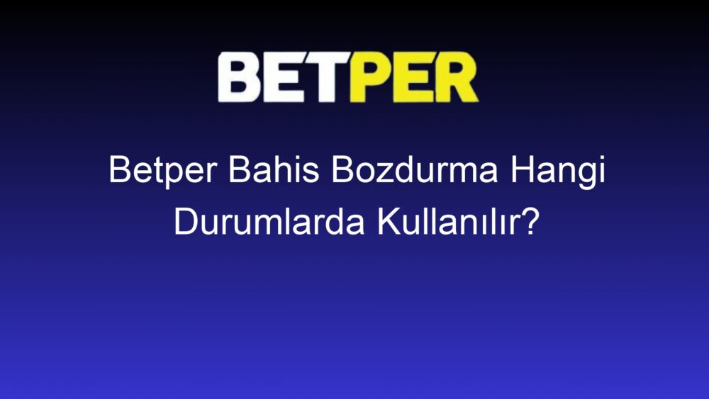 betper bahis bozdurma hangi durumlarda kullanilir 792