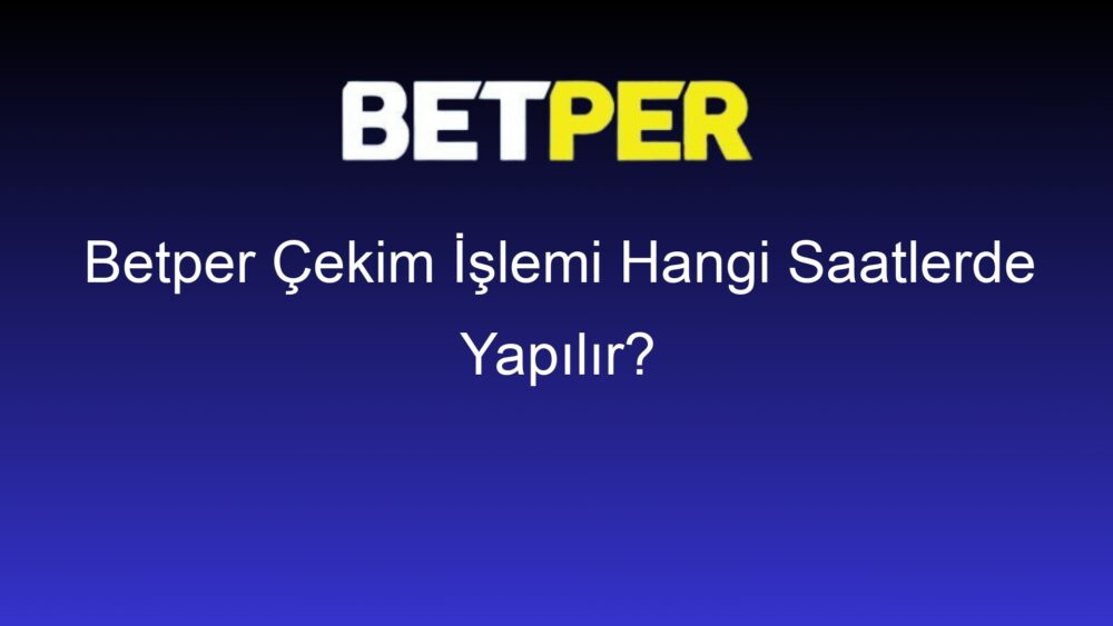 betper cekim islemi hangi saatlerde yapilir 723