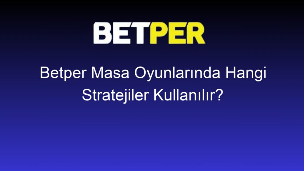 betper masa oyunlarinda hangi stratejiler kullanilir 798