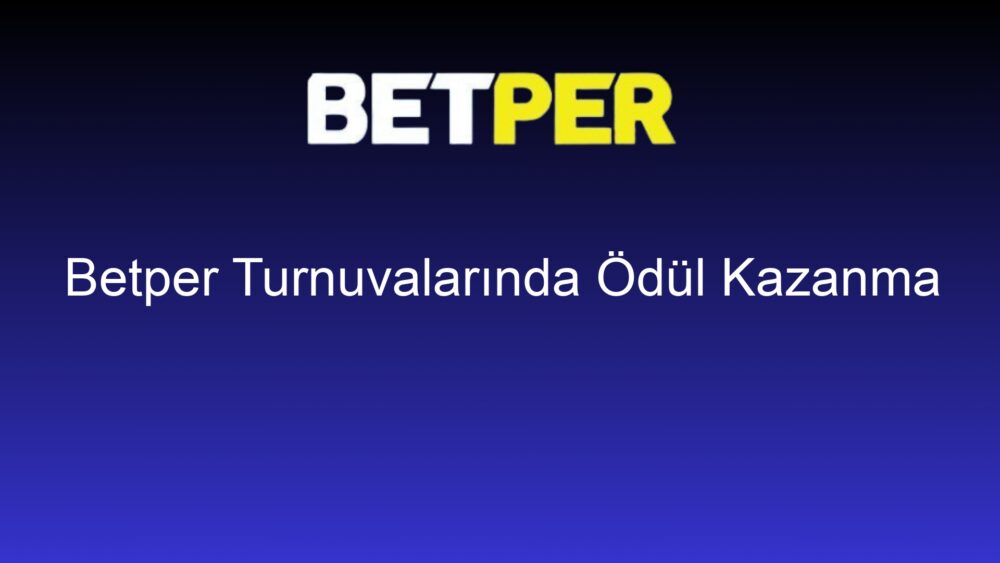 betper turnuvalarinda odul kazanma 669