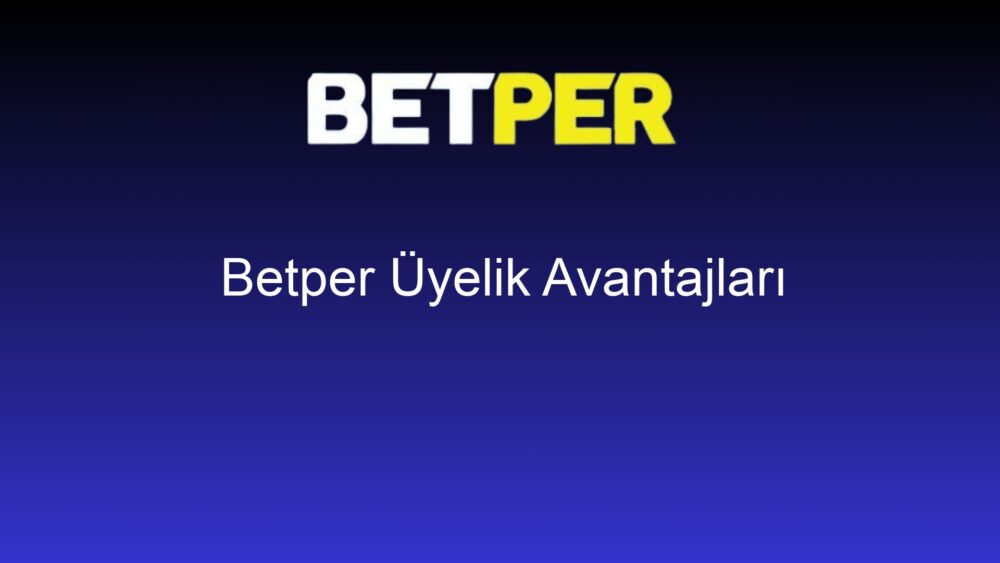 betper uyelik avantajlari 687