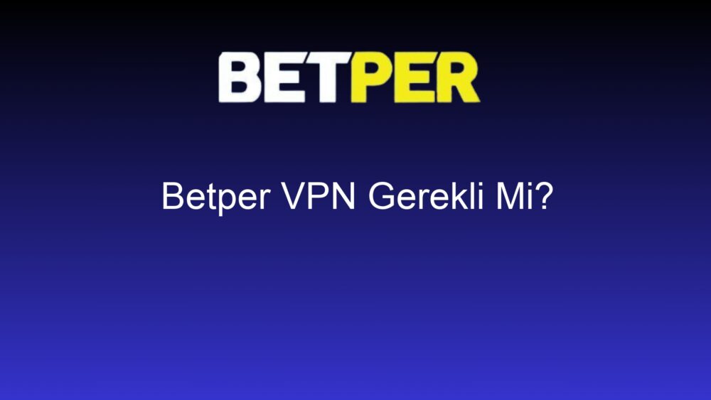 betper vpn gerekli mi 644