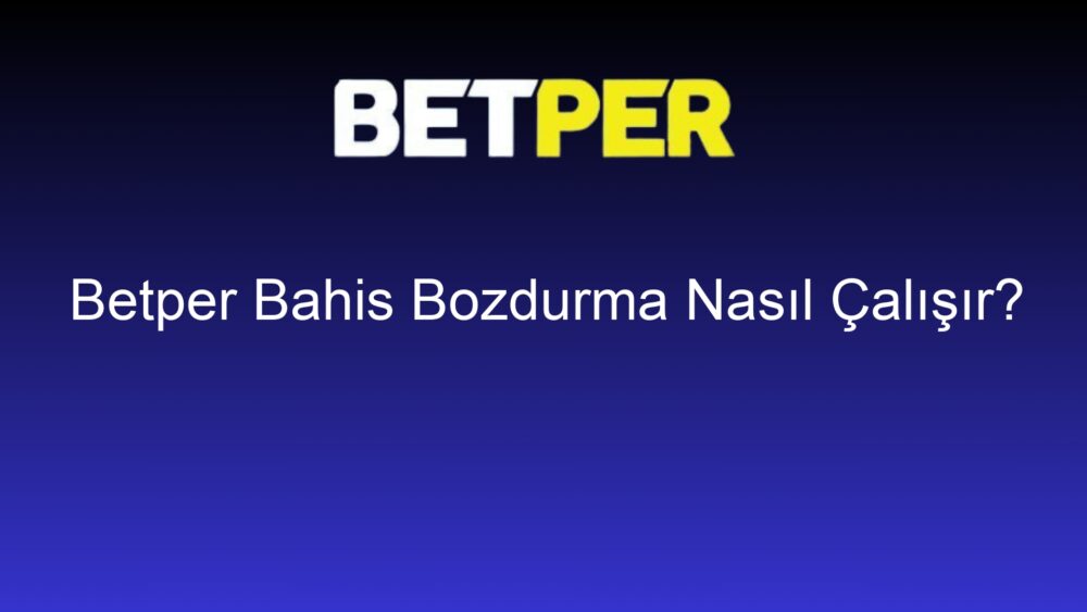 betper bahis bozdurma nasil calisir 1420