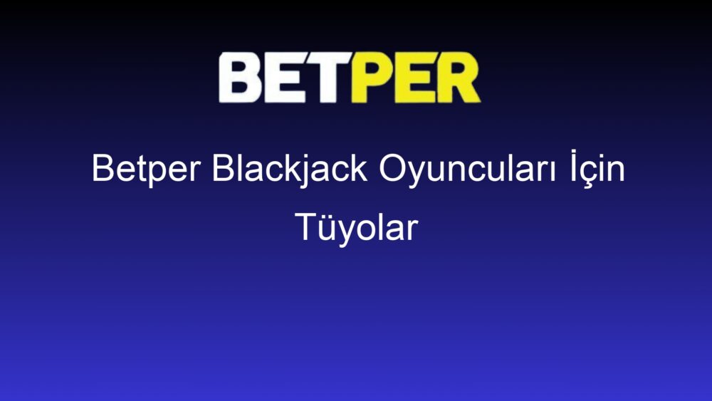 betper blackjack oyunculari icin tuyolar 1424