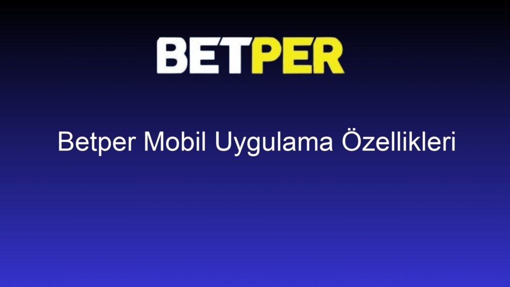 betper mobil uygulama ozellikleri 1268