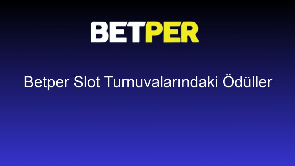 betper slot turnuvalarindaki oduller 1410