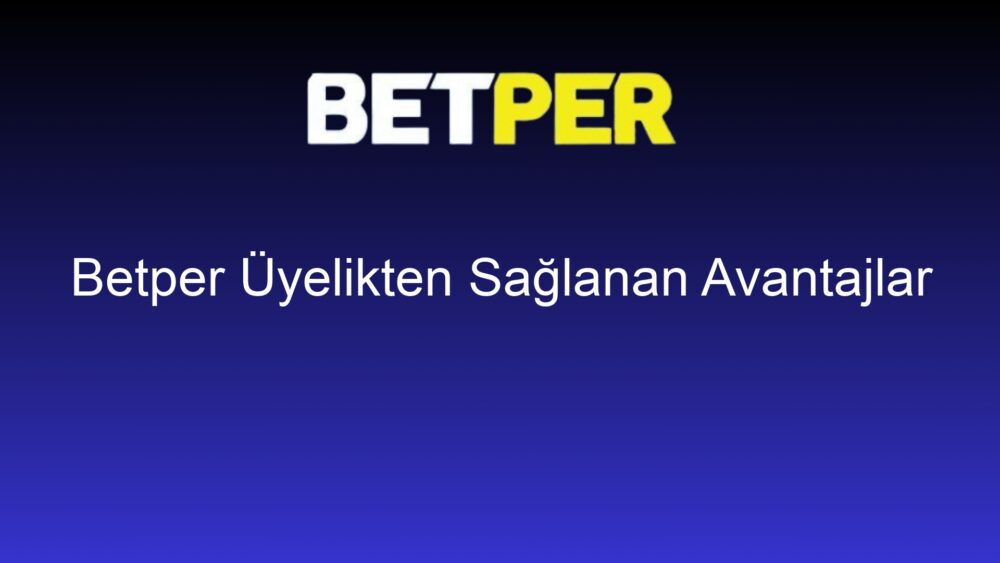 betper uyelikten saglanan avantajlar 1439