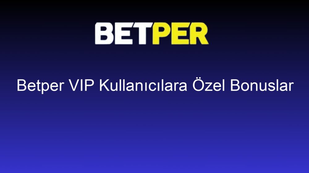 betper vip kullanicilara ozel bonuslar 1418