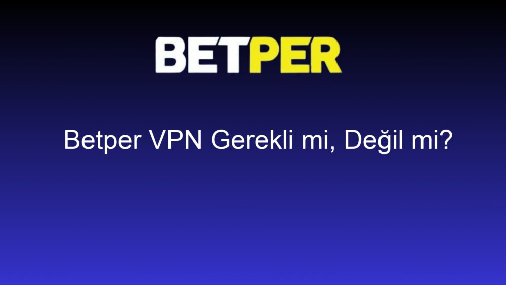 betper vpn gerekli mi degil mi 1269